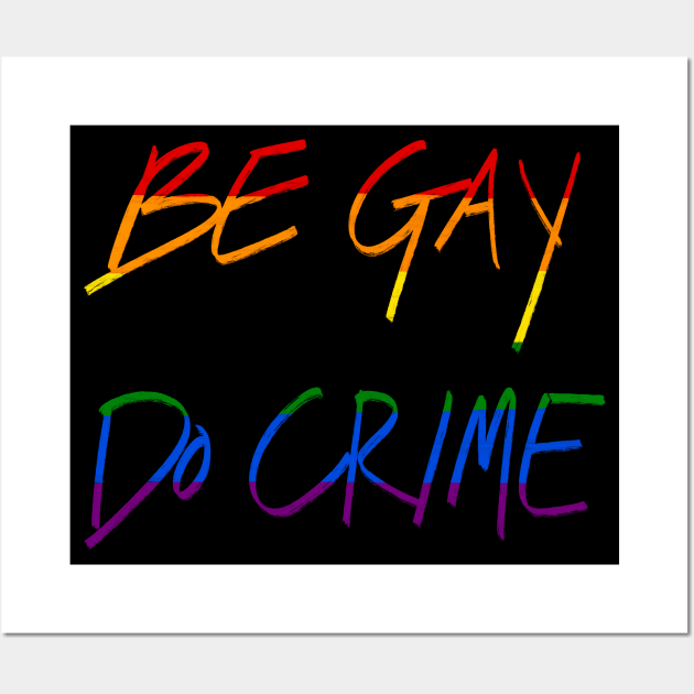 Be Gay Do Crime Wall Art by AlexTal